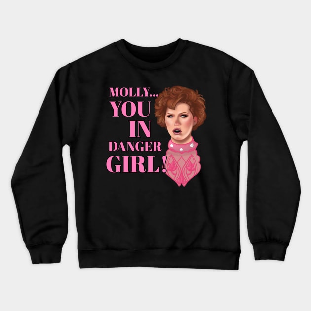 Molly, you in danger girl! Crewneck Sweatshirt by UnleashedCreationz